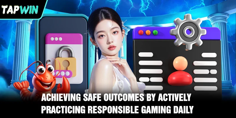 Achieving safe outcomes by actively practicing responsible gaming daily