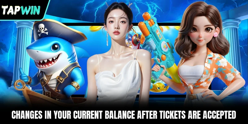 Changes in your current balance after tickets are accepted