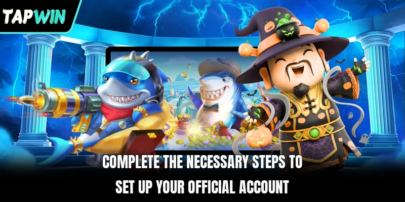 Complete the necessary steps to set up your official account