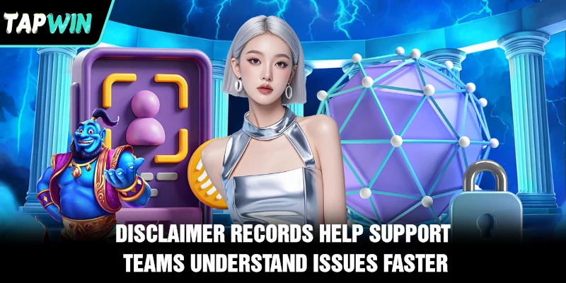 Disclaimer records help support teams understand issues faster