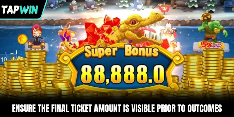 Ensure the final ticket amount is visible prior to outcomes