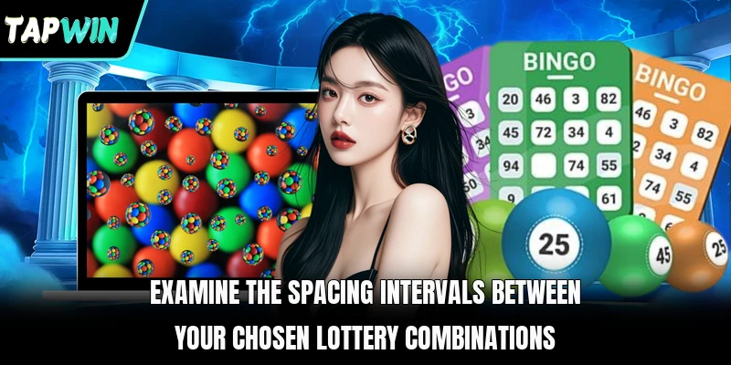 Examine the spacing intervals between your chosen lottery combinations