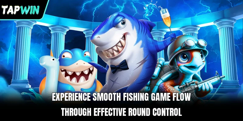 Experience smooth fishing game flow through effective round control