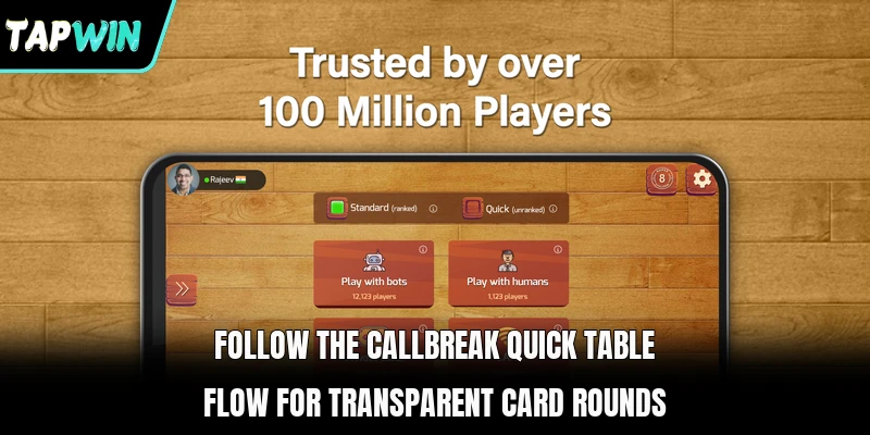 Follow the Callbreak Quick table flow for transparent card rounds