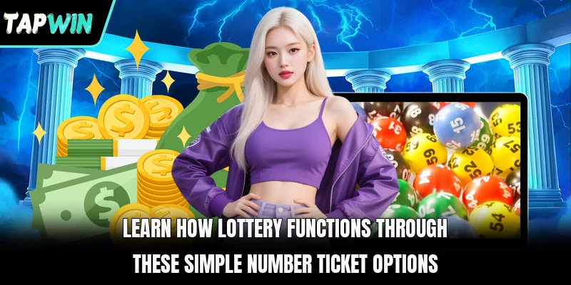 Learn how Lottery functions through these simple number ticket options