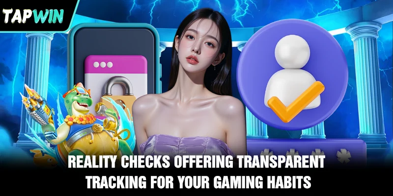 Reality checks offering transparent tracking for your gaming habits