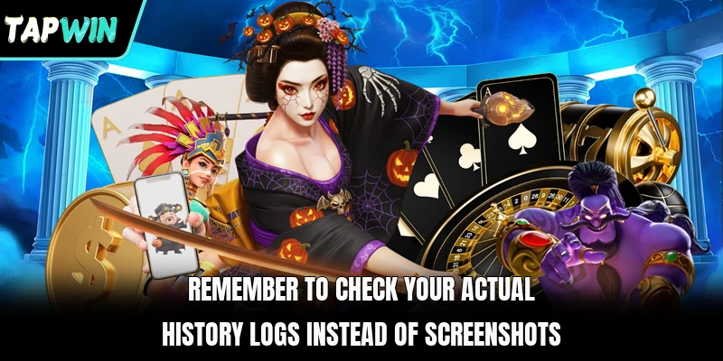 Remember to check your actual history logs instead of screenshots