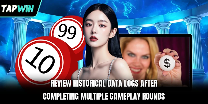 Review historical data logs after completing multiple gameplay rounds