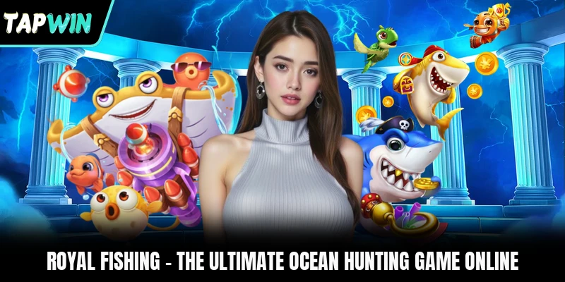 Royal Fishing - The Ultimate Ocean Hunting Game Online