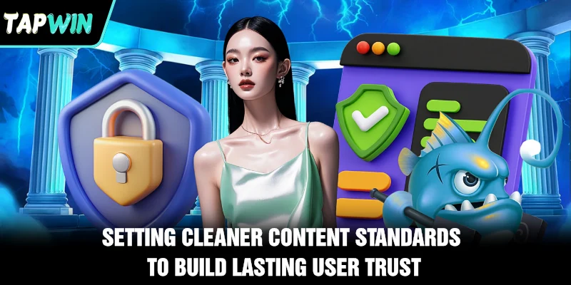 Setting cleaner content standards to build lasting user trust
