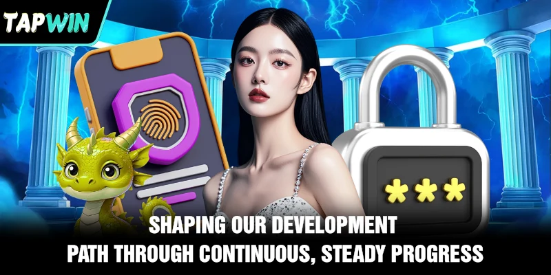 Shaping our development path through continuous, steady progress