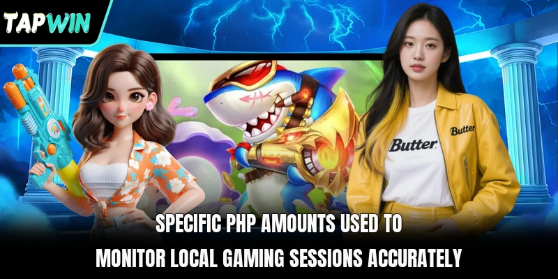 Specific PHP amounts used to monitor local gaming sessions accurately