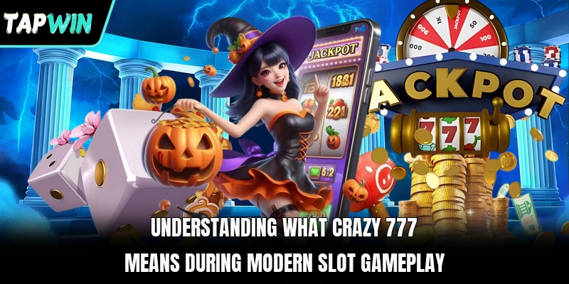 Understanding what Crazy 777 means during modern slot gameplay
