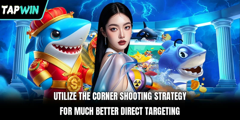 Utilize the corner shooting strategy for much better direct targeting