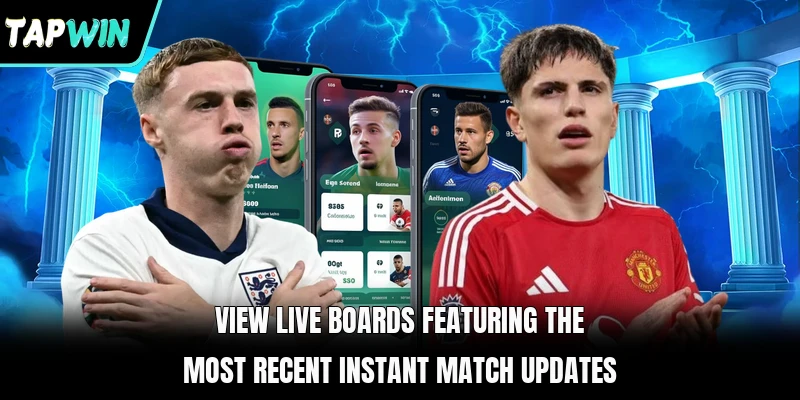 View live boards featuring the most recent instant match updates